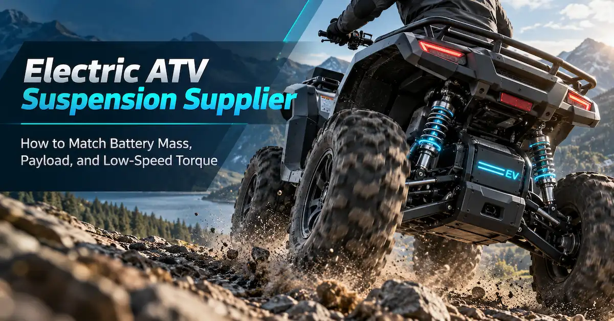 Electric ATV Suspension Supplier: How to Match Battery Mass, Payload, and Low-Speed Torque